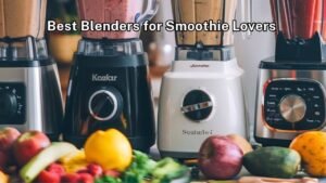 5 Best Blenders for Smoothie Lovers
