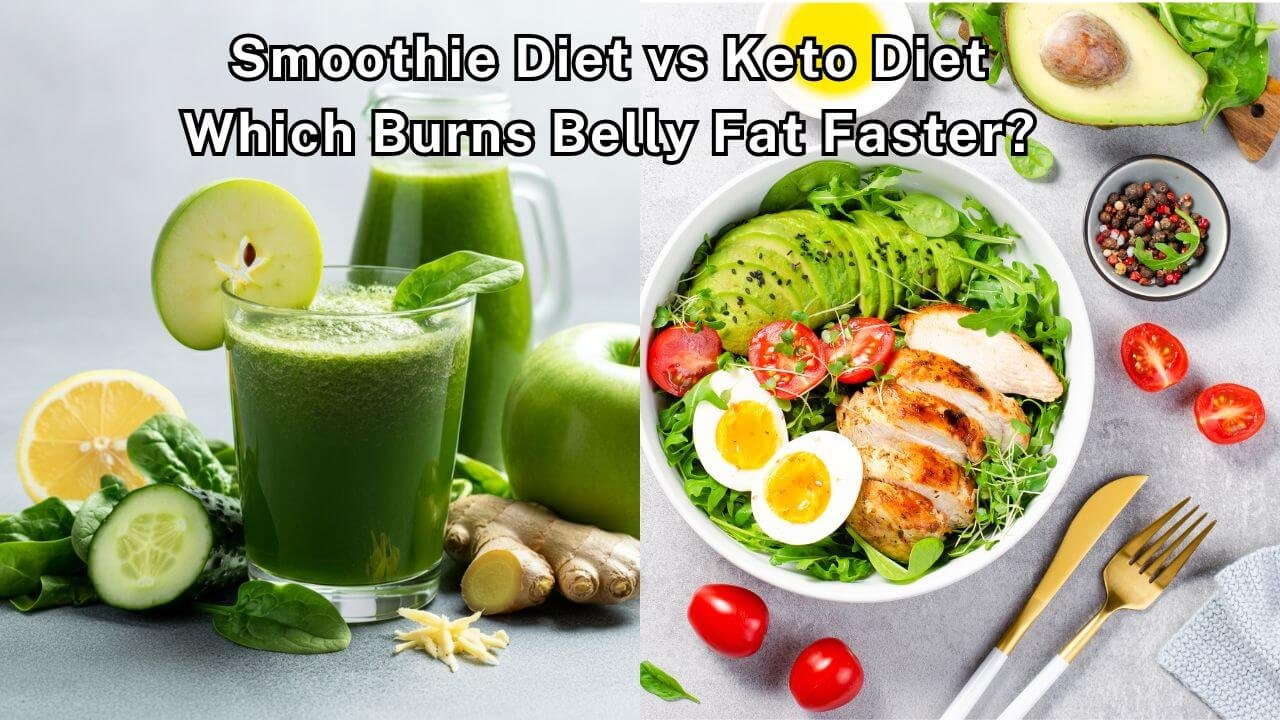 Smoothie Diet vs Keto Diet_ Which Burns Belly Fat Faster