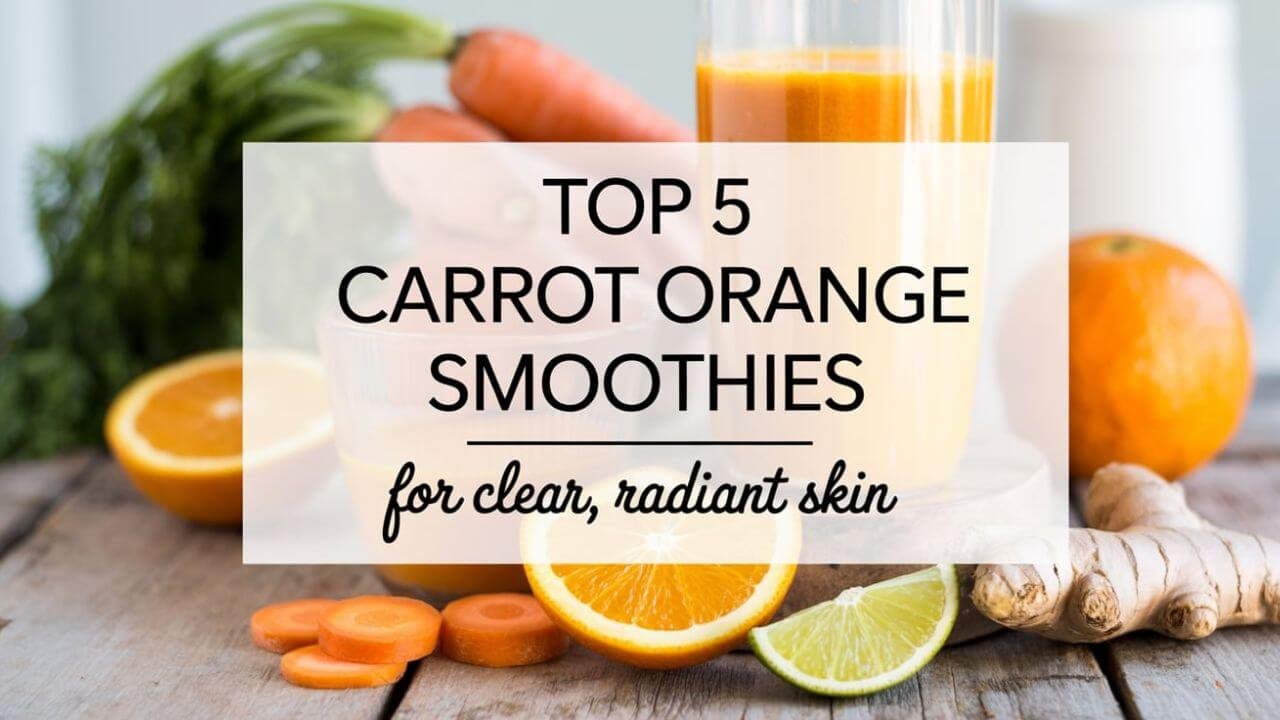 5 Carrot Orange Smoothies for Glowing Skin
