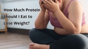 How Much Protein Should I Eat to Lose Weight