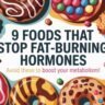 9 Foods That Stop Fat-Burning Hormones